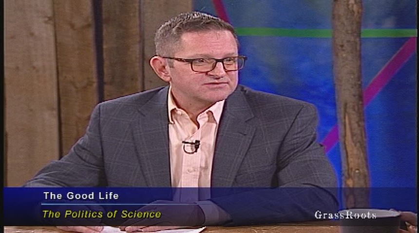 The Good Life! - "The Politics of Science" - with Ira Bedzow and David Houggy